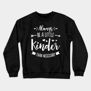 Always Be A Little Kinder Crewneck Sweatshirt